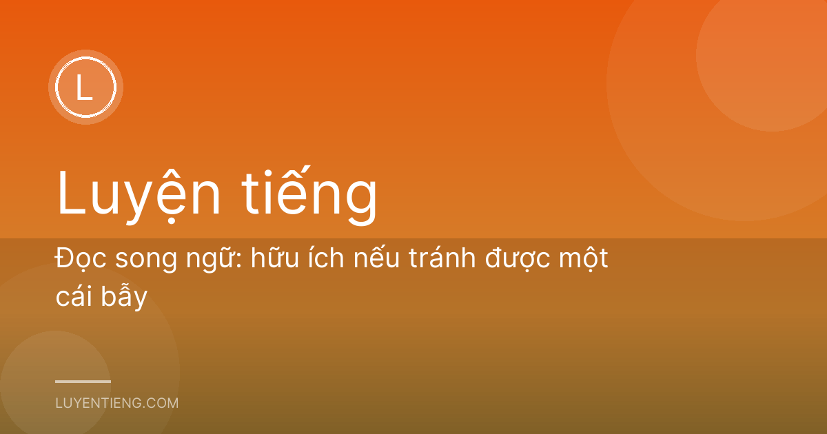 Đọc song ngữ: hữu ích nếu tránh được một cái bẫy