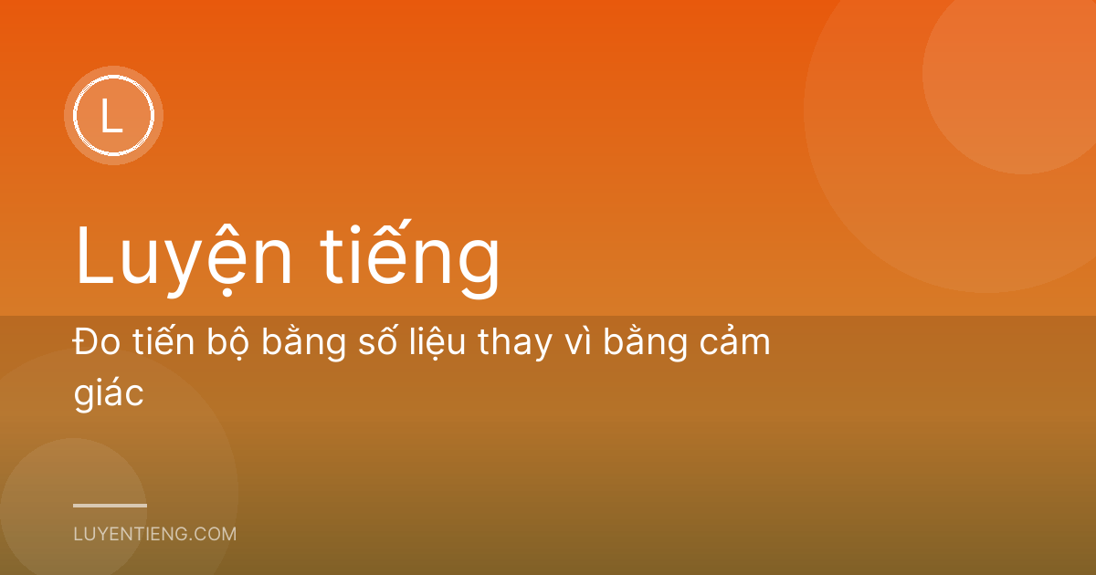 Đo tiến bộ bằng số liệu thay vì bằng cảm giác