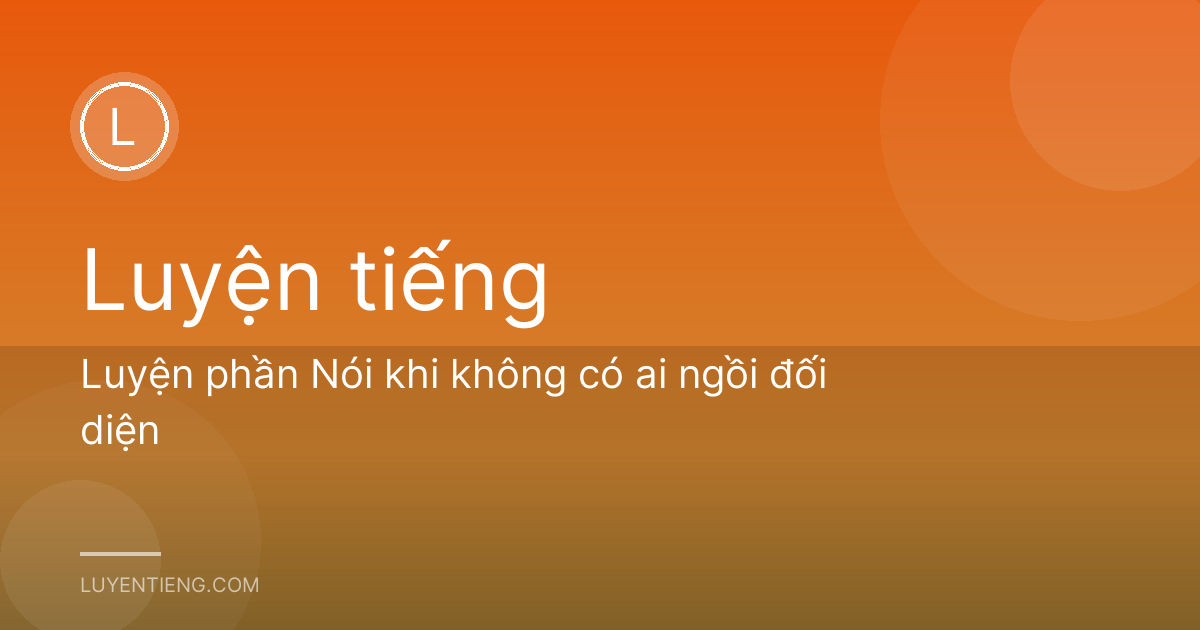 Luyện phần Nói khi không có ai ngồi đối diện