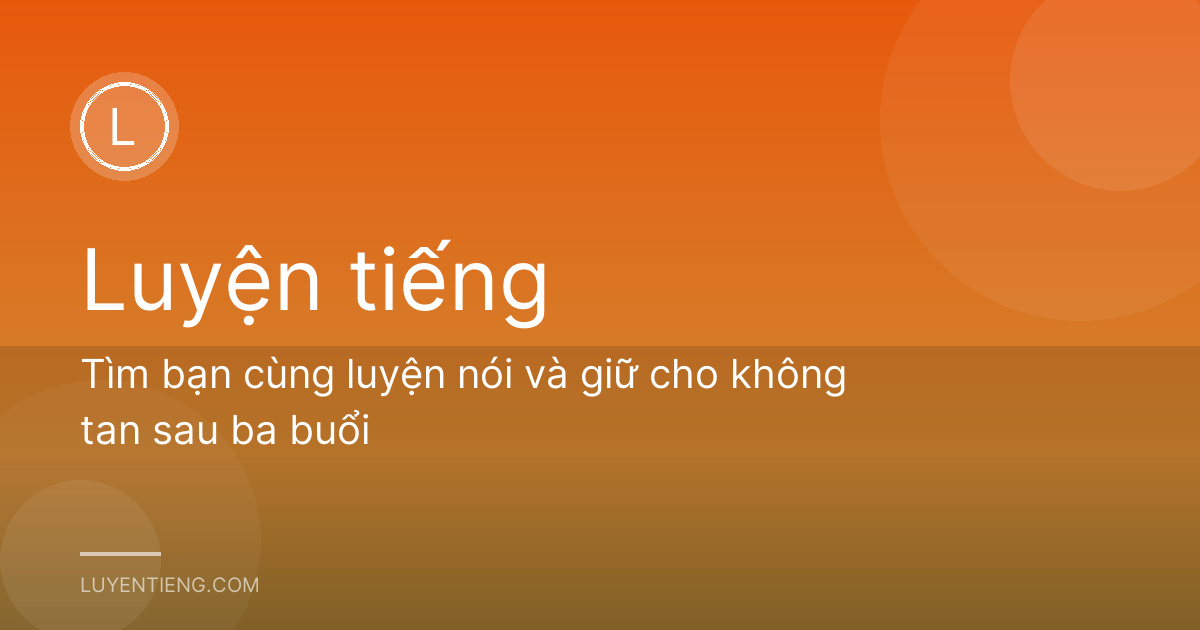 Tìm bạn cùng luyện nói và giữ cho không tan sau ba buổi